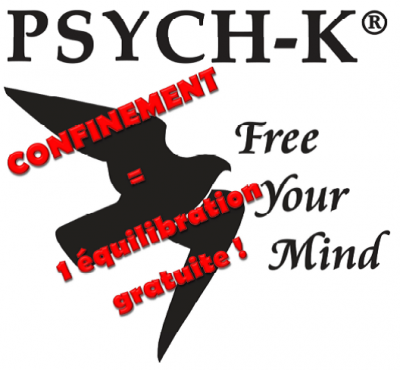 Confinement & Stress : PROLONGEMENT ! Testez GRATUITEMENT PSYCH-K ® 